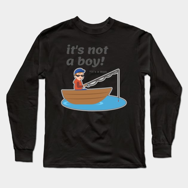 Its not a Boy , its a Man  Young angler Long Sleeve T-Shirt by malbajshop